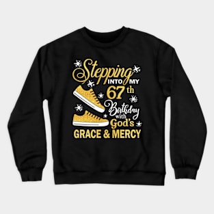 Stepping Into My 67th Birthday With God's Grace & Mercy Bday Crewneck Sweatshirt